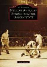 Mexican American Boxing from the Golden State