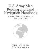 Army Field Manual FM 3-25.26 (U.S. Army Map Reading and Land Navigation Handbook)