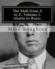 The Mob from A to Z. Volume 1. Abatte to Bozic.