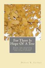 For There Is Hope of a Tree