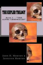 The Alpha Chronicles Book I the Kepler Trilogy