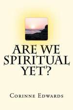 Are We Spiritual Yet?