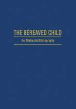 The Bereaved Child Analysis, Education and Treatment: An Abstracted Bibliography