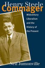 Henry Steele Commager: Midcentury Liberalism and the History of the Present