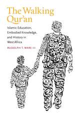 The Walking Qur'an: Islamic Education, Embodied Knowledge, and History in West Africa