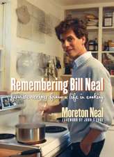 Remembering Bill Neal: Favorite Recipes from a Life in Cooking