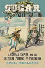 Sugar and Civilization: American Empire and the Cultural Politics of Sweetness