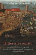 Histeresis Creativa: La Injusticia Distributiva En El Origen de La Cultura Espectacular de La Corte Barroca, El Entremes Nuevo y La Estetic