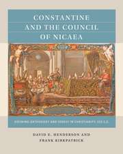 Constantine and the Council of Nicaea: Defining Orthodoxy and Heresy in Christianity, 325 Ce