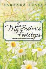 In My Sister's Footsteps: A Walk with Breast Cancer