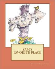 Sam's Favorite Place: A Political Thriller. a Story of Power and Corruption, Love and Betrayal-And Moral Redemption