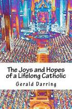 The Joys and Hopes of a Lifelong Catholic