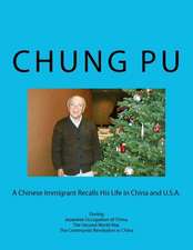 A Chinese Immigrant Recalls His Life in China and U.S.A. During Japanese Occupation of China, the Second World War, the Communist Revolution in Chin