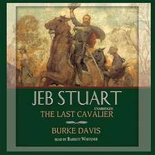 Jeb Stuart: The Last Cavalier