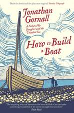 How To Build A Boat: A Father, his Daughter, and the Unsailed Sea