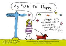 My Path to Happy: Struggles with my mental health and all the wonderful things that happened after