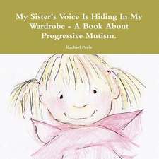 My Sister's Voice Is Hiding in My Wardrobe - A Book about Progressive Mutism.