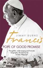 Burns, J: Francis: Pope of Good Promise