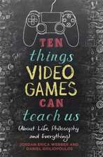 Ten Things Video Games Can Teach Us