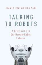 Talking to Robots: A Brief Guide to Our Human-Robot Futures