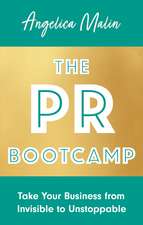 The PR Bootcamp: Take Your Business from Invisible to Unstoppable