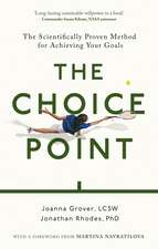 The Choice Point: The Scientifically Proven Method for Achieving Your Goals