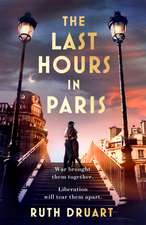 The Last Hours in Paris: A powerful, moving and redemptive story of wartime love and sacrifice for fans of historical fiction