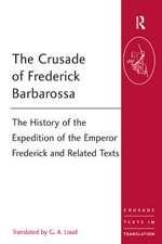 The Crusade of Frederick Barbarossa: The History of the Expedition of the Emperor Frederick and Related Texts