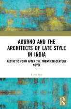 Adorno and the Architects of Late Style in India: Aesthetic Form after the Twentieth-century Novel