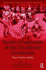 Tourism Imaginaries at the Disciplinary Crossroads: Place, Practice, Media