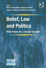 Belief, Law and Politics: What Future for a Secular Europe?