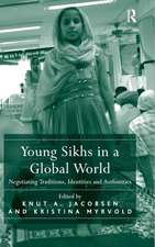 Young Sikhs in a Global World: Negotiating Traditions, Identities and Authorities