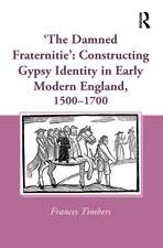 'The Damned Fraternitie': Constructing Gypsy Identity in Early Modern England, 1500–1700