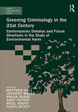 Greening Criminology in the 21st Century: Contemporary debates and future directions in the study of environmental harm