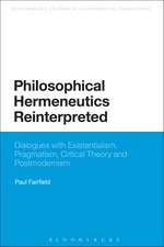 Philosophical Hermeneutics Reinterpreted: Dialogues with Existentialism, Pragmatism, Critical Theory and Postmodernism