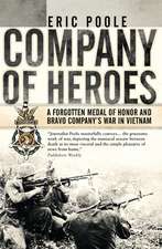 Company of Heroes: A Forgotten Medal of Honor and Bravo Company’s War in Vietnam