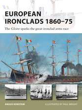 European Ironclads 1860–75: The Gloire sparks the great ironclad arms race