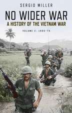 No Wider War: A History of the Vietnam War Volume 2: 1965–75