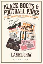 Black Boots and Football Pinks: 50 Lost Wonders of the Beautiful Game