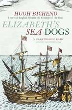 Elizabeth's Sea Dogs: How England's mariners became the scourge of the seas