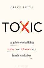 Toxic: A Guide to Rebuilding Respect and Tolerance in a Hostile Workplace