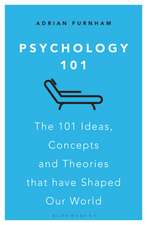 Psychology 101: The 101 Ideas, Concepts and Theories that Have Shaped Our World