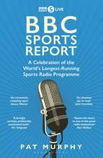 BBC Sports Report: A Celebration of the World's Longest-Running Sports Radio Programme: Shortlisted for the Sunday Times Sports Book Awards 2023