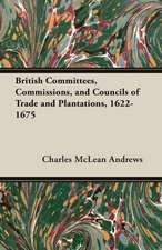 British Committees, Commissions, and Councils of Trade and Plantations, 1622-1675