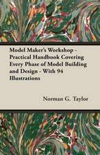 Model Maker's Workshop - Being No. 4 of the New Model Maker Series of Practical Handbooks Covering Every Phase of Model Building and Design - With 94 Illustrations