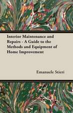 Interior Maintenance and Repairs - A Guide to the Methods and Equipment of Home Improvement