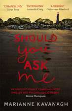 Kavanagh, M: Should You Ask Me