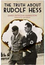 The Truth about Rudolf Hess: The Sailors, Marines and Naval Airmen Awarded Britain's Highest Honor