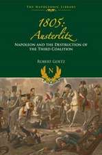 Goetz, R: 1805 Austerlitz: Napoleon and the Destruction of t