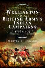 Howard, M: Wellington and the British Army's Indian Campaign